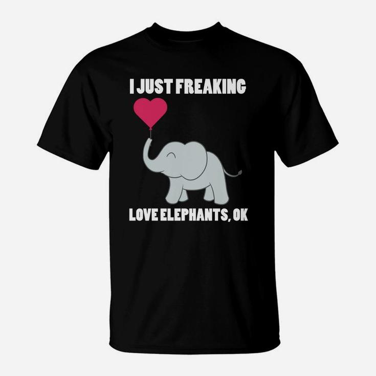 I Just Freaking Love Elephants Ok Elephants T-Shirt