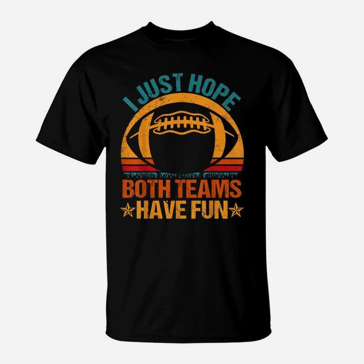 I Just Hope Both Teams Have Fun Vintage Football Lovers T-Shirt