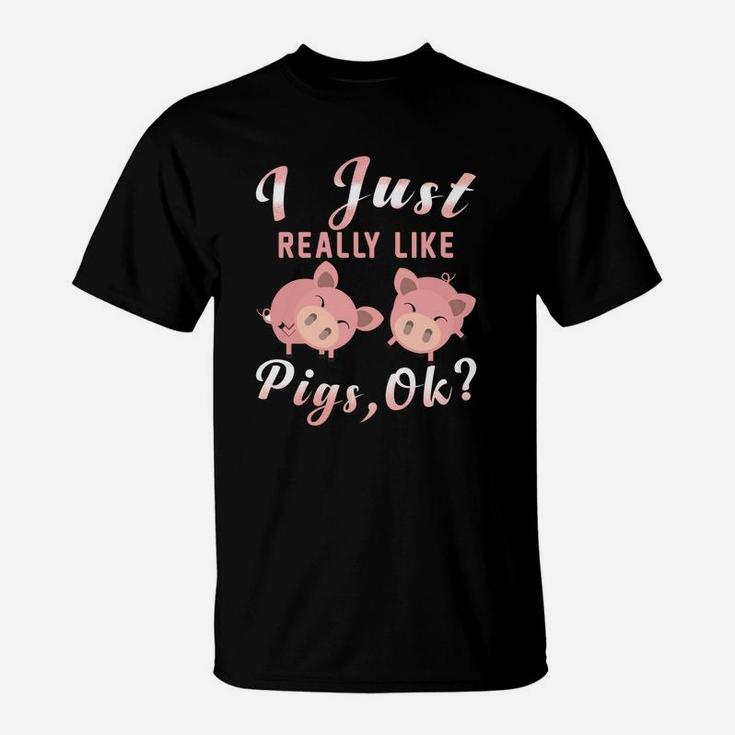 I Just Really Like Pigs Ok Love Pigs Gift T-Shirt