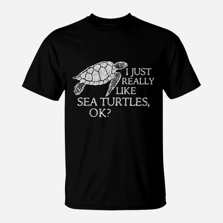 I Just Really Like Sea Turtles Ok T-Shirt