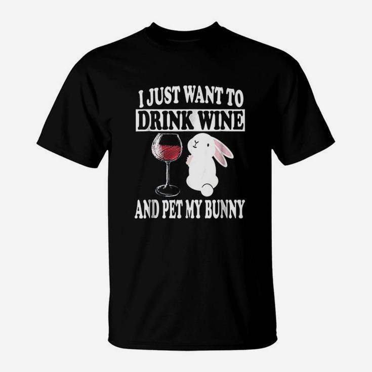 I Just Want To Drink Wine And Pet My Bunny Rabbit T-Shirt