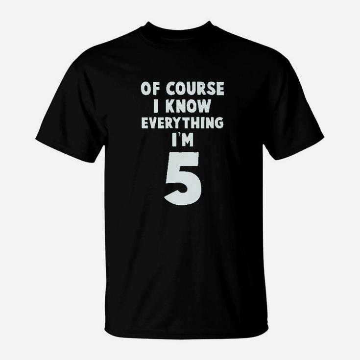 I Know Everything I Am 5 T-Shirt