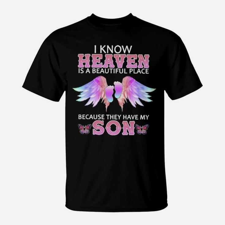 I Know Heaven Is A Beautiful Place Because They Have My Son T-Shirt
