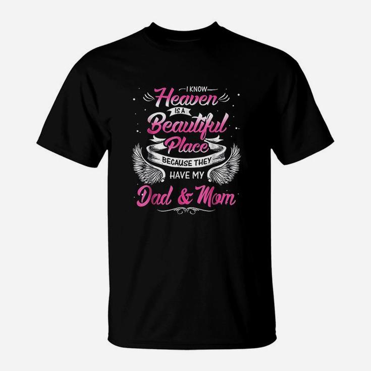 I Know Heaven Is A Beautiful Place They Have My Dad  Mom T-Shirt