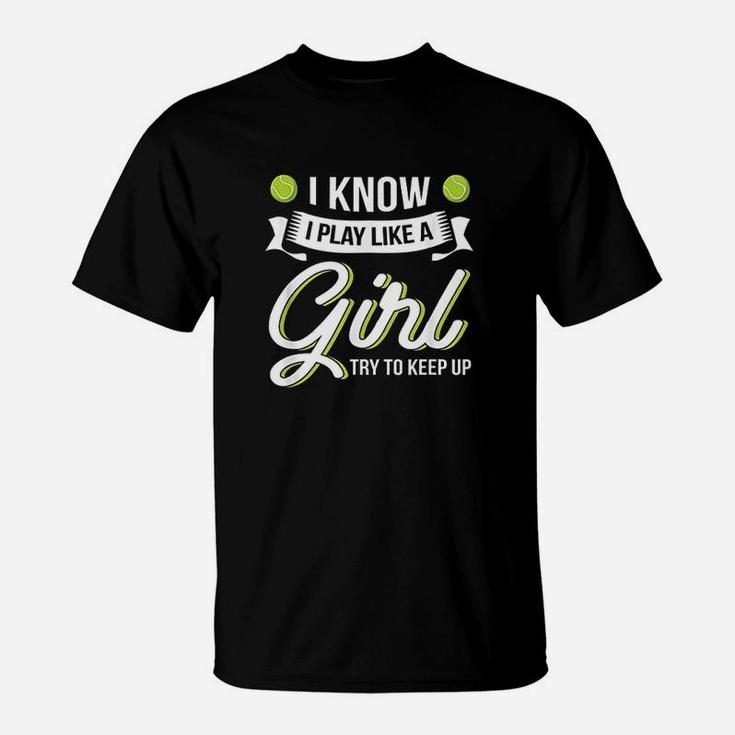 I Know I Play Like A Girl T-Shirt