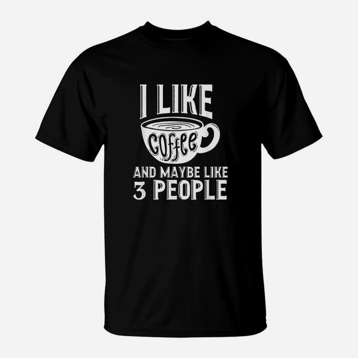 I Like Coffee And Maybe Like 3 People Meme Sarcasm T-Shirt