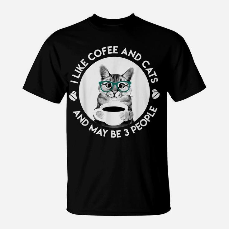 I Like Coffee My Cat And Maybe 3 People Funny Cat Lover T-Shirt
