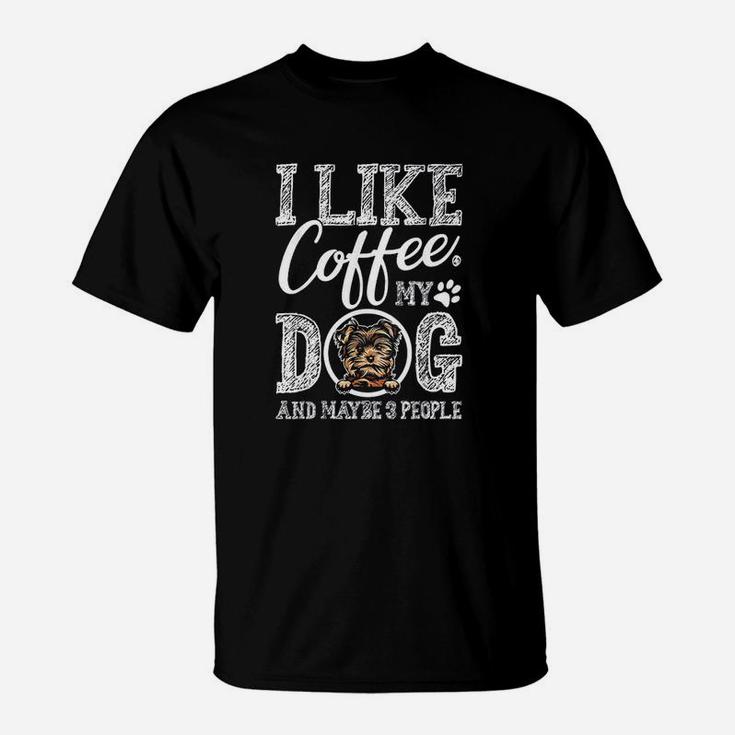 I Like Coffee My Yorkie And Maybe 3 People T-Shirt