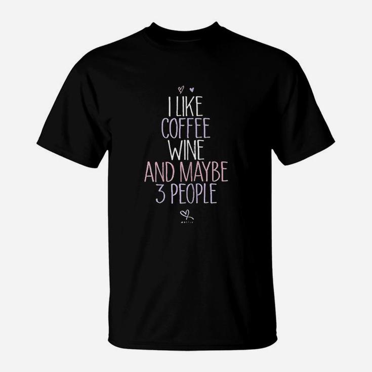 I Like Coffee Wine And Maybe 3 People T-Shirt