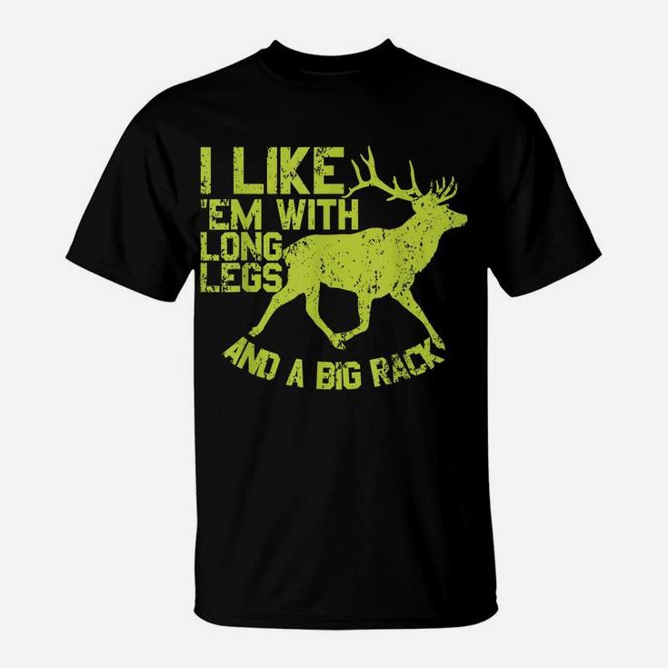 I Like Em With Long Legs And A Big Rack Funny Deer Hunting T-Shirt
