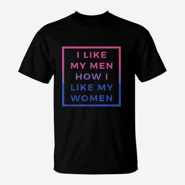 I Like My Men How I Like My Women T-Shirt