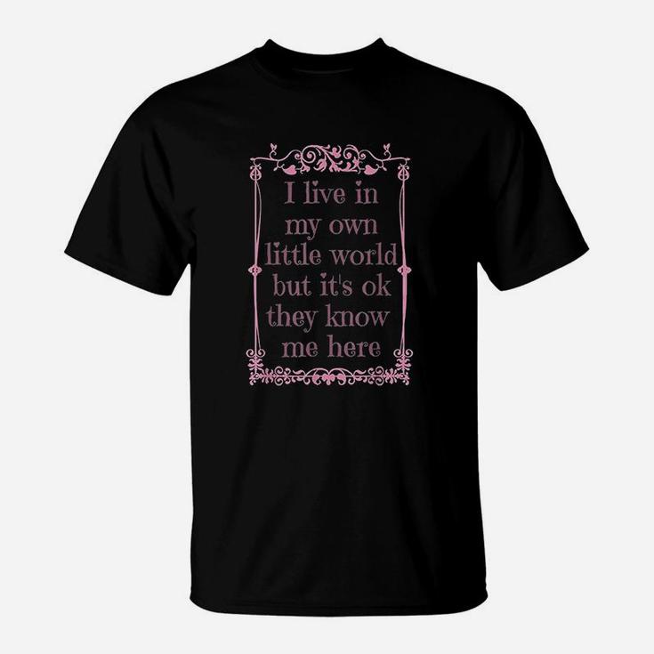 I Live In My Own Little World But It Is Ok They Know Me Here T-Shirt