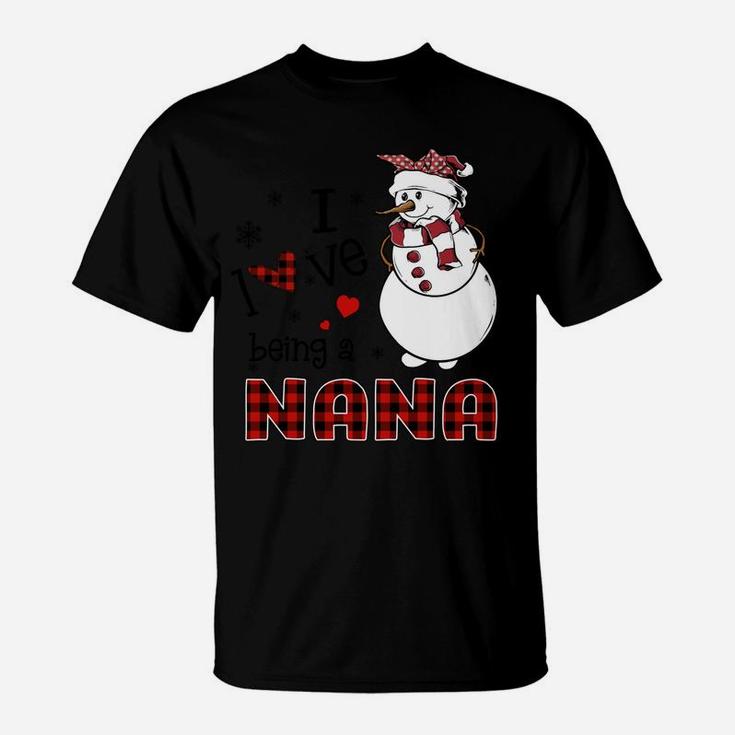 I Love Being A Nana Snowman - Christmas Gift T-Shirt