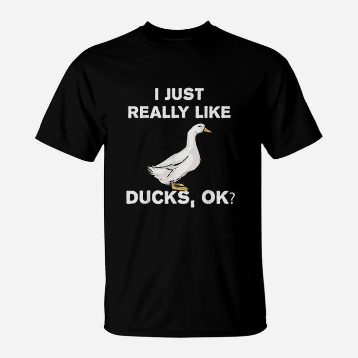 I Love Ducks Funny Duck Lover Gift I Just Really Like Ducks T-Shirt