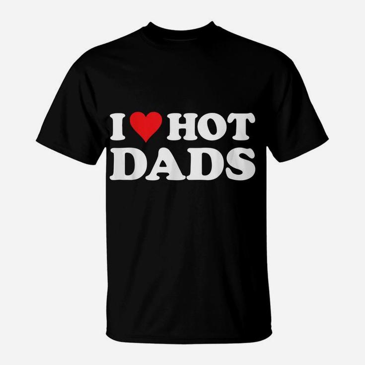 I Love Hot Dads Tshirt Funny Red Heart Love Dads T-Shirt
