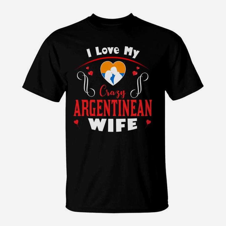 I Love My Crazy Argentinean Wife Happy Valentines Day T-Shirt