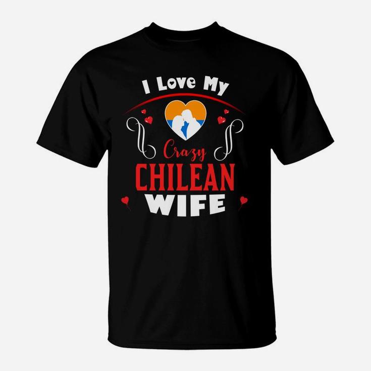 I Love My Crazy Chilean Wife Happy Valentines Day T-Shirt