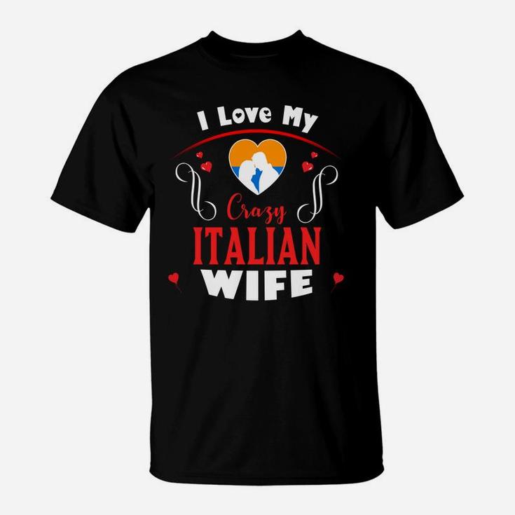 I Love My Crazy Italian Wife Happy Valentines Day T-Shirt