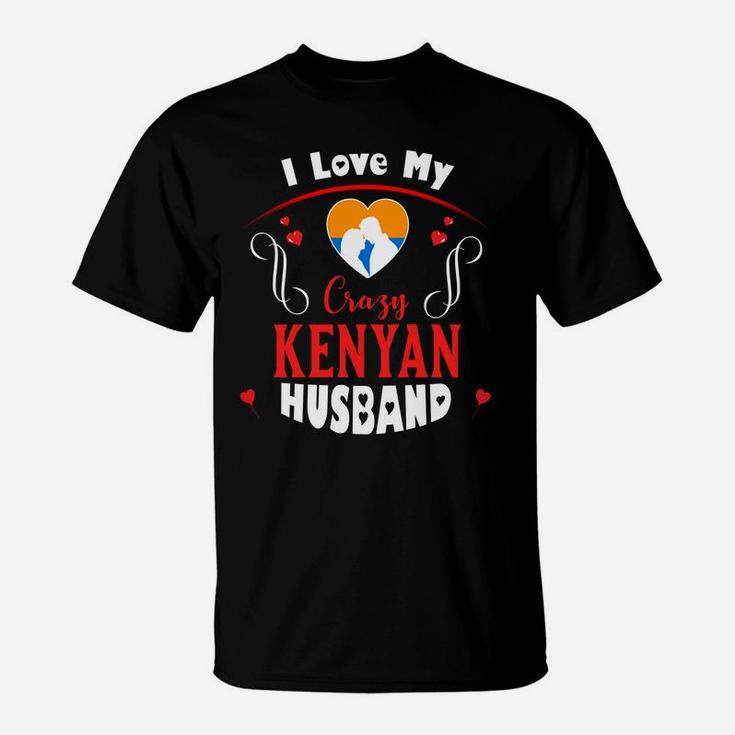 I Love My Crazy Kenyan Husband Happy Valentines Day T-Shirt