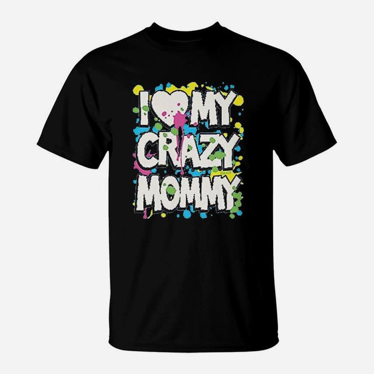 I Love My Crazy Mommy T-Shirt