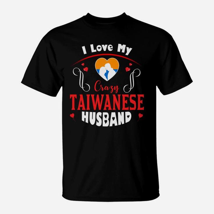 I Love My Crazy Taiwanese Husband Happy Valentines Day T-Shirt