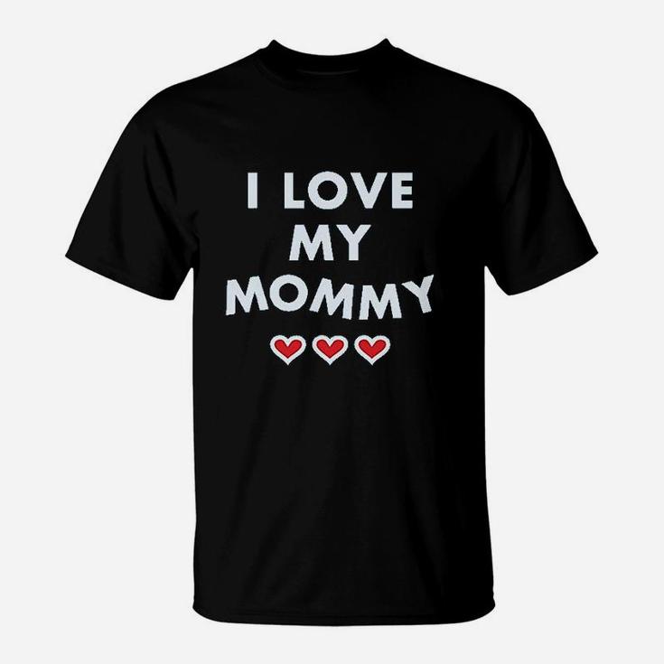 I Love My Mommy T-Shirt