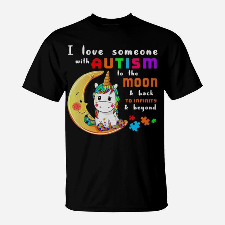 I Love Someone With Autism To Moon And Back To Infinity And Beyond Unicorn T-Shirt