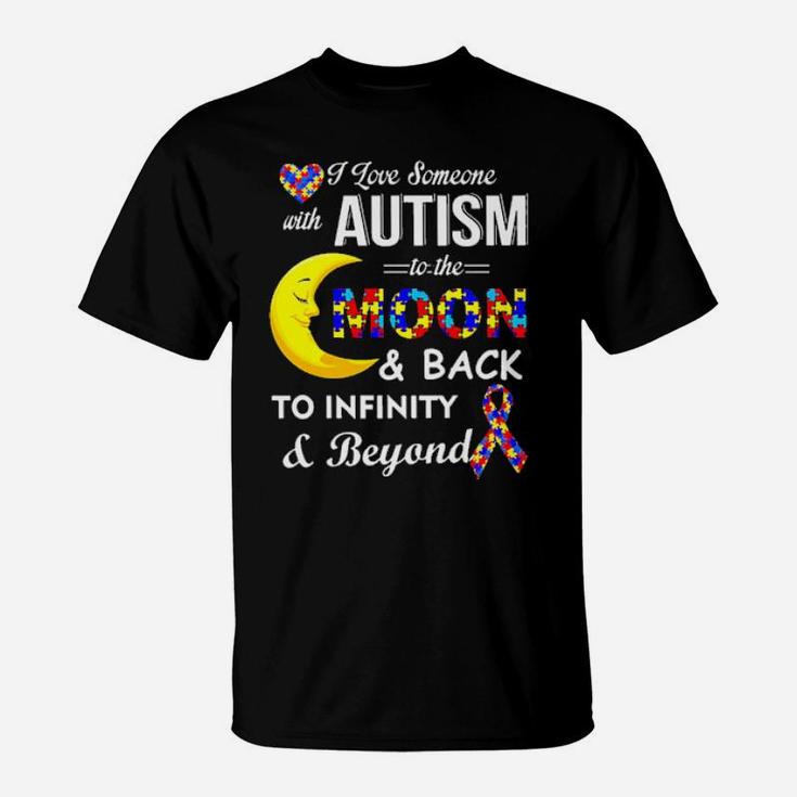 I Love Someone With Autism To The Moon And Back To Infinity And Beyond Awareness T-Shirt