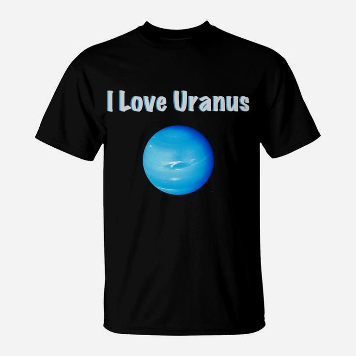 I Love Uranus Funny Planetary Universe T-Shirt