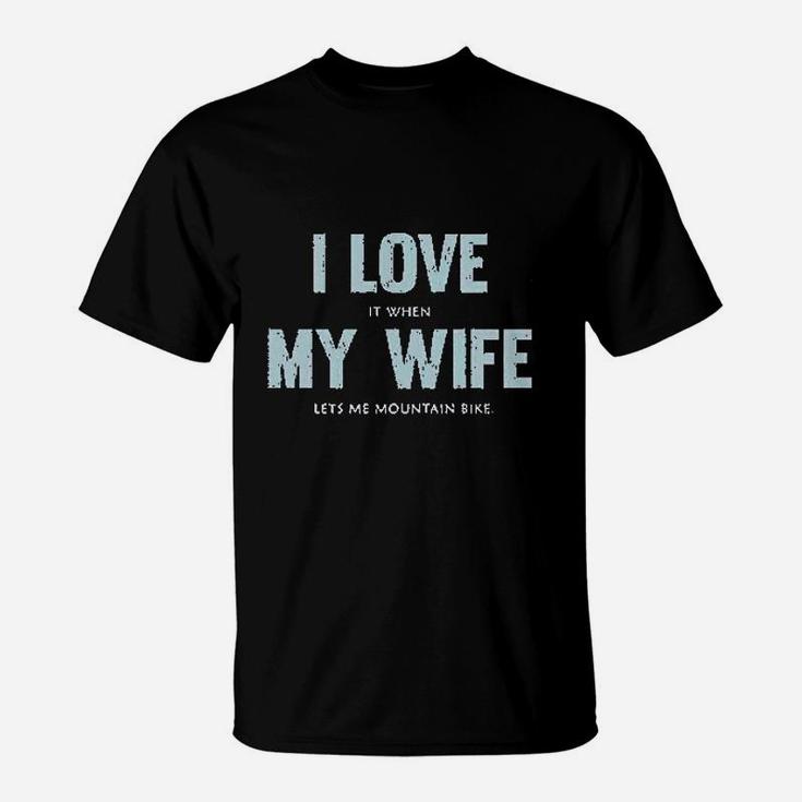 I Love When My Wife Lets Me Mountain Bike T-Shirt