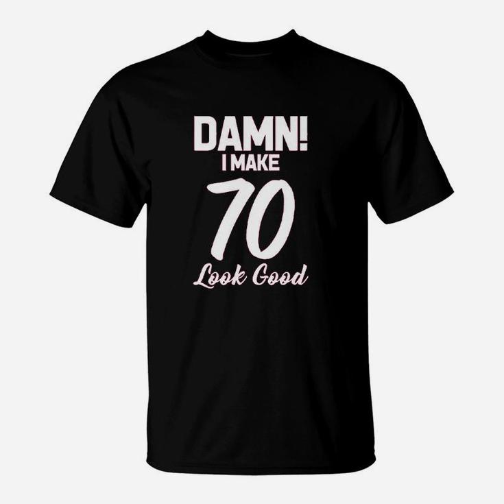 I Make 70 Look Good  Birthday Women T-Shirt