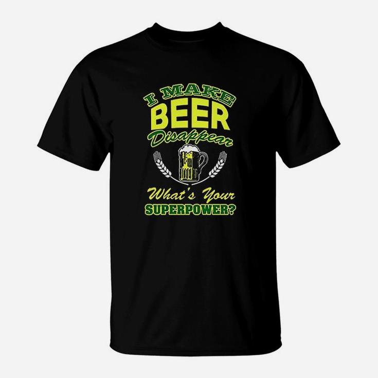 I Make Beer Disappear Whats Your Superpower T-Shirt