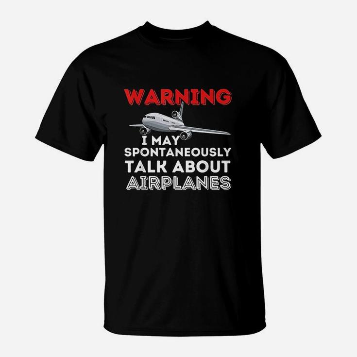 I May Talk About Airplanes T-Shirt