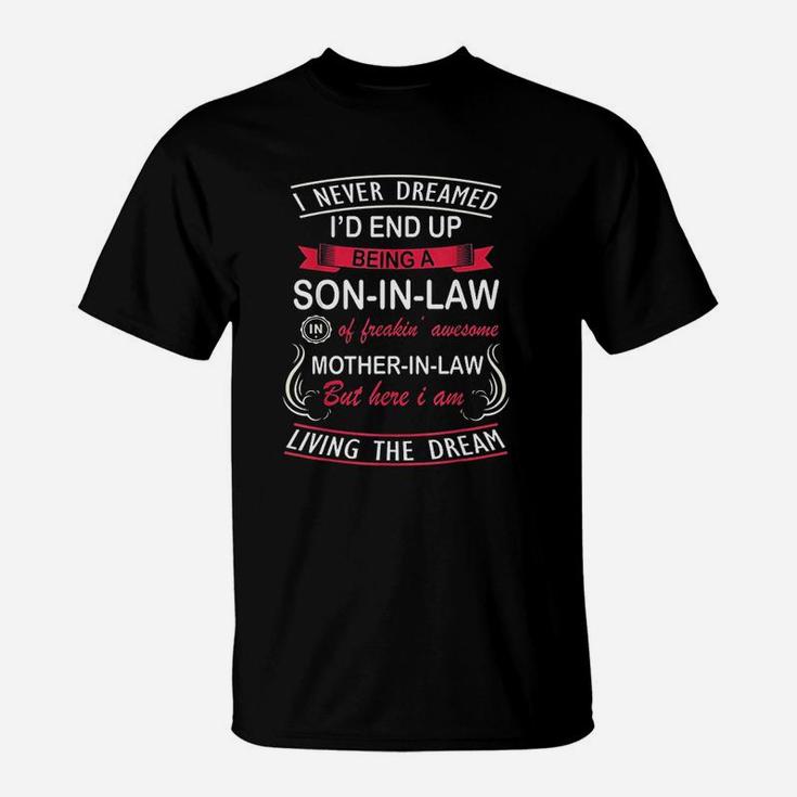 I Never Dreamed Id End Up Being A Son In Law T-Shirt