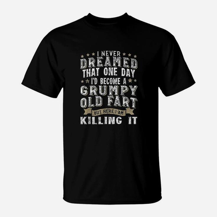 I Never Dreamed That One Day Grumpy Old Fart T-Shirt