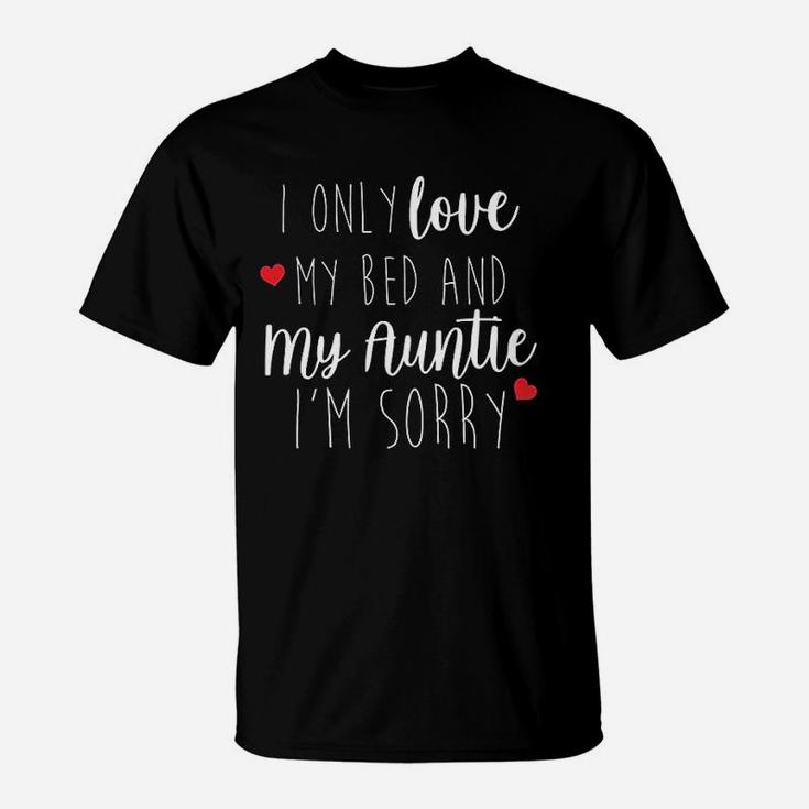 I Only Love My Bed And My Auntie T-Shirt