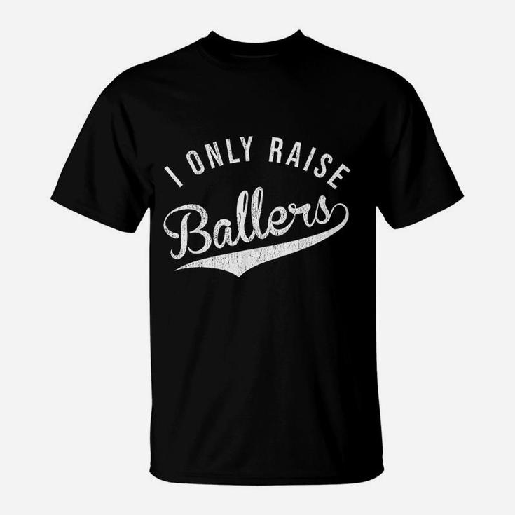 I Only Raise Ballers Vintage Distressed Sports Parent Gift T-Shirt