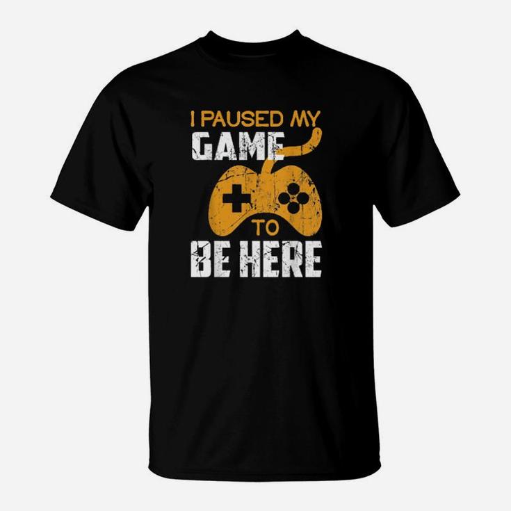 I Paused My Game To Be Here Distressed Gamer T-Shirt