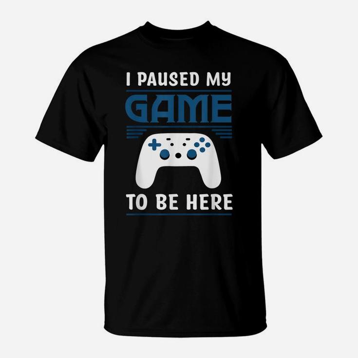 I Paused My Game To Be Here Mens Boys Funny Gamer Video Game T-Shirt