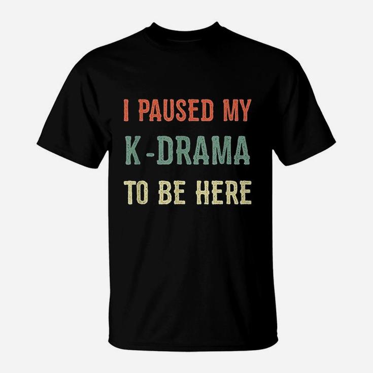 I  Paused My Kdrama To Be Here Kpop Korean Culture Vintage T-Shirt