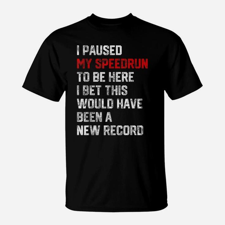 I Paused My Speedrun To Be Here - Funny Speedrunner Gamer T-Shirt