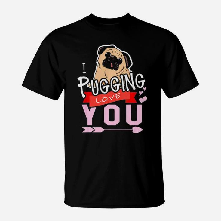 I Pugging Love You Pug Valentines T-Shirt