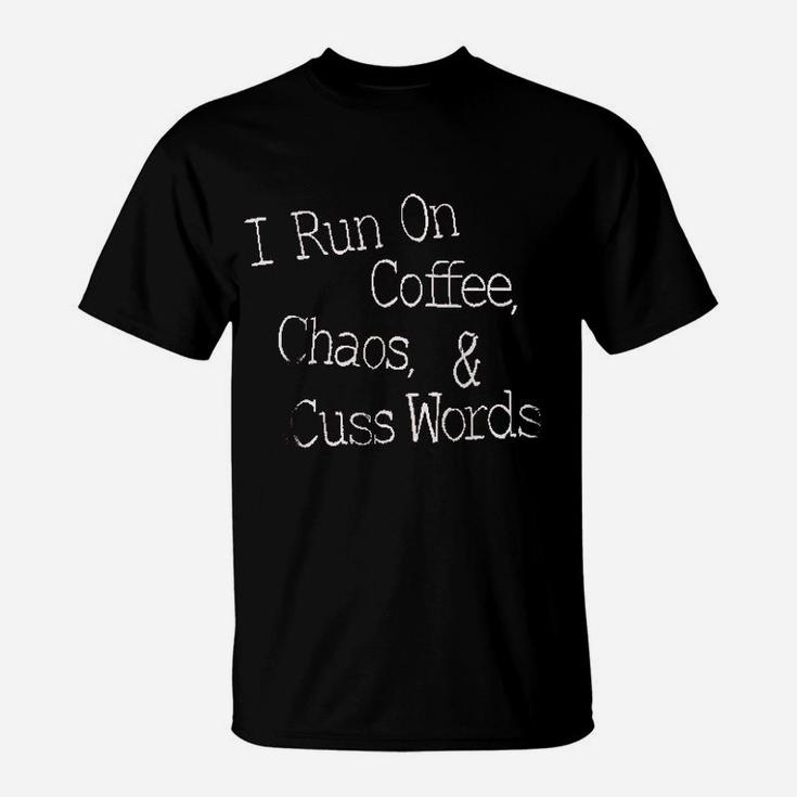 I Run On Coffee Chaos Cuss Words T-Shirt