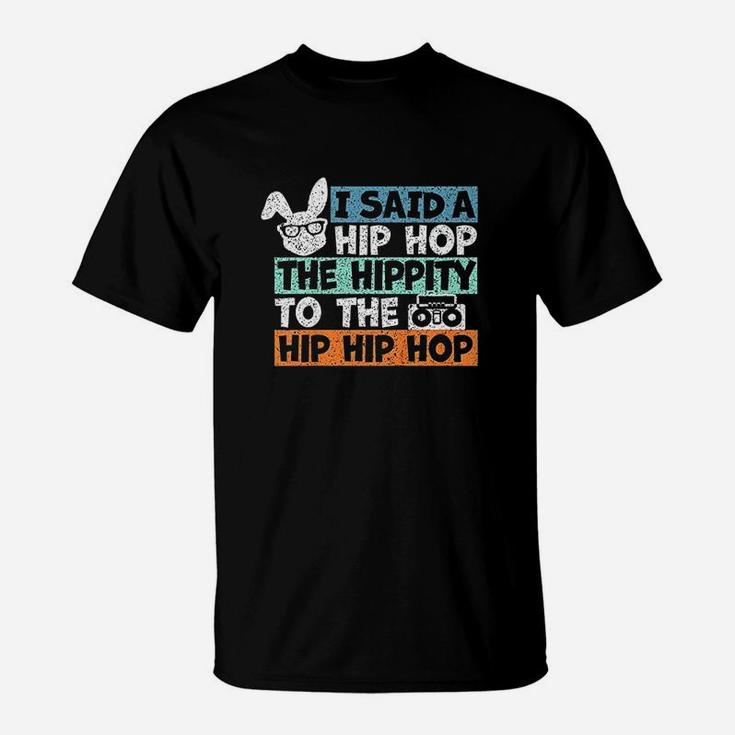 I Said A Hip Hop The Hippity To The Hip Hip Hop T-Shirt