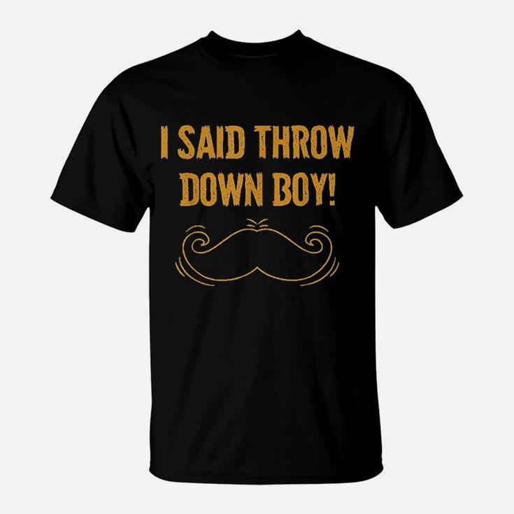 I Said Throw Down Boy T-Shirt