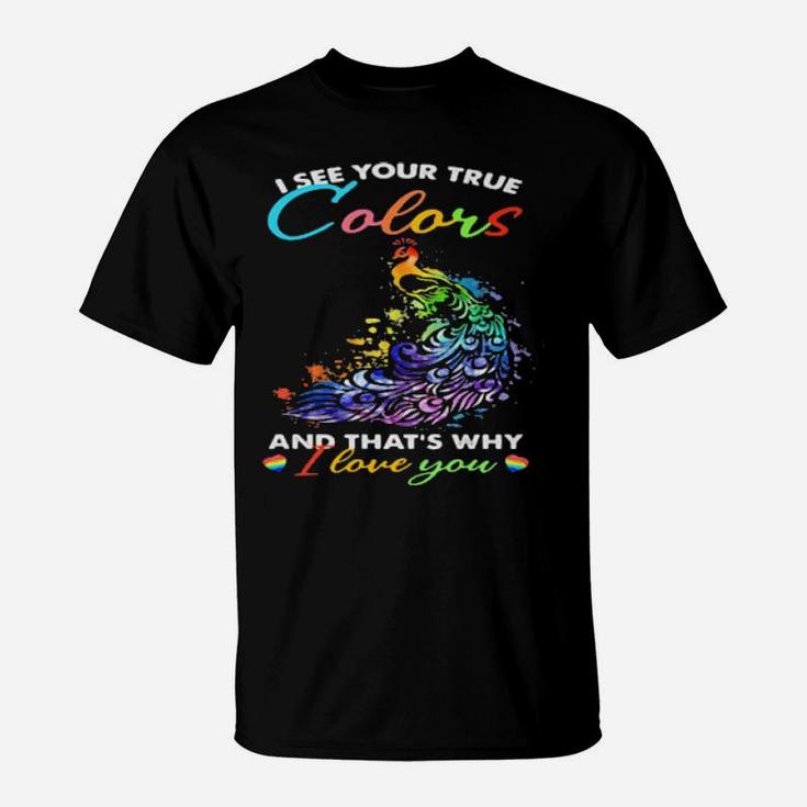 I See Your True Colors And Thats Why I Love You Lgbt Peacock T-Shirt
