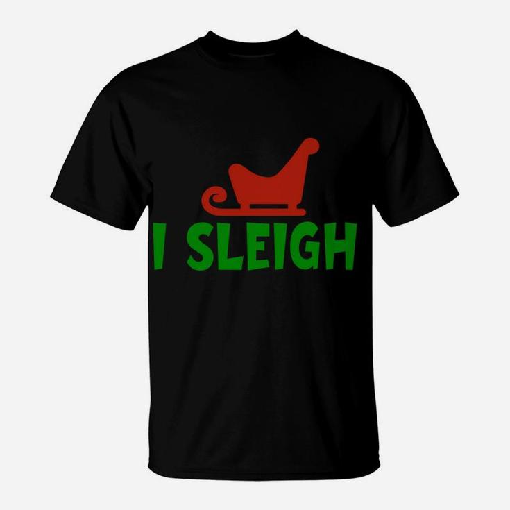 I Sleigh I Slay Funny Christmas And X-Mas Holiday Design T-Shirt