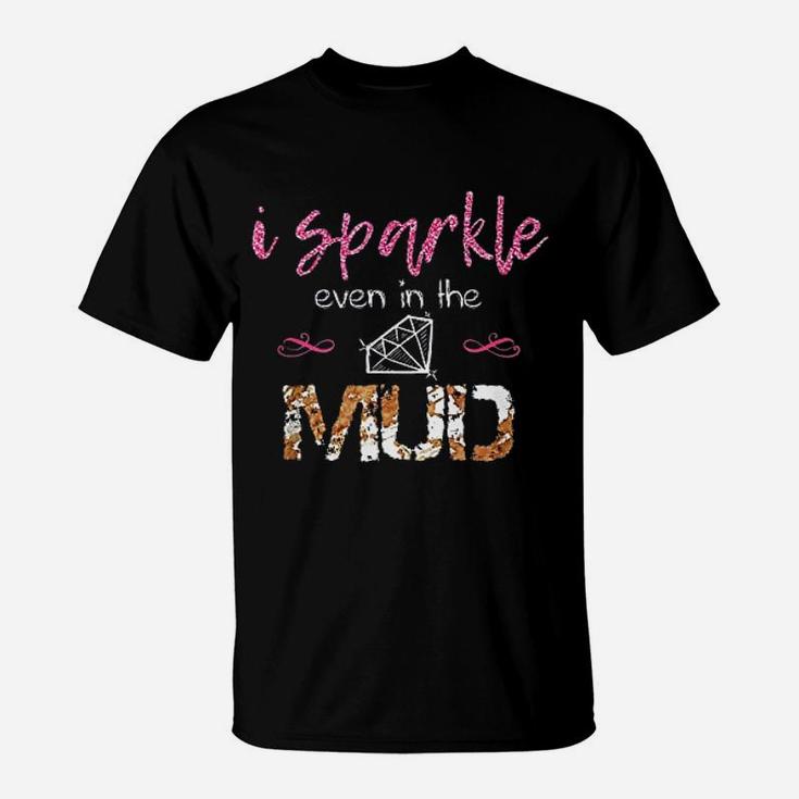 I Sparkle Even In Mud T-Shirt