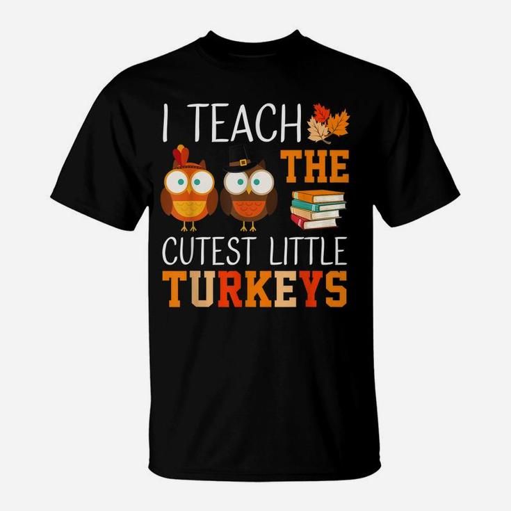 I Teach The Cutest Little Turkeys Thanksgiving Teacher Funny T-Shirt