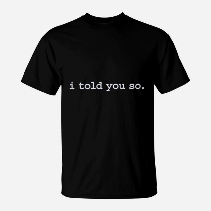 I Told You So T-Shirt